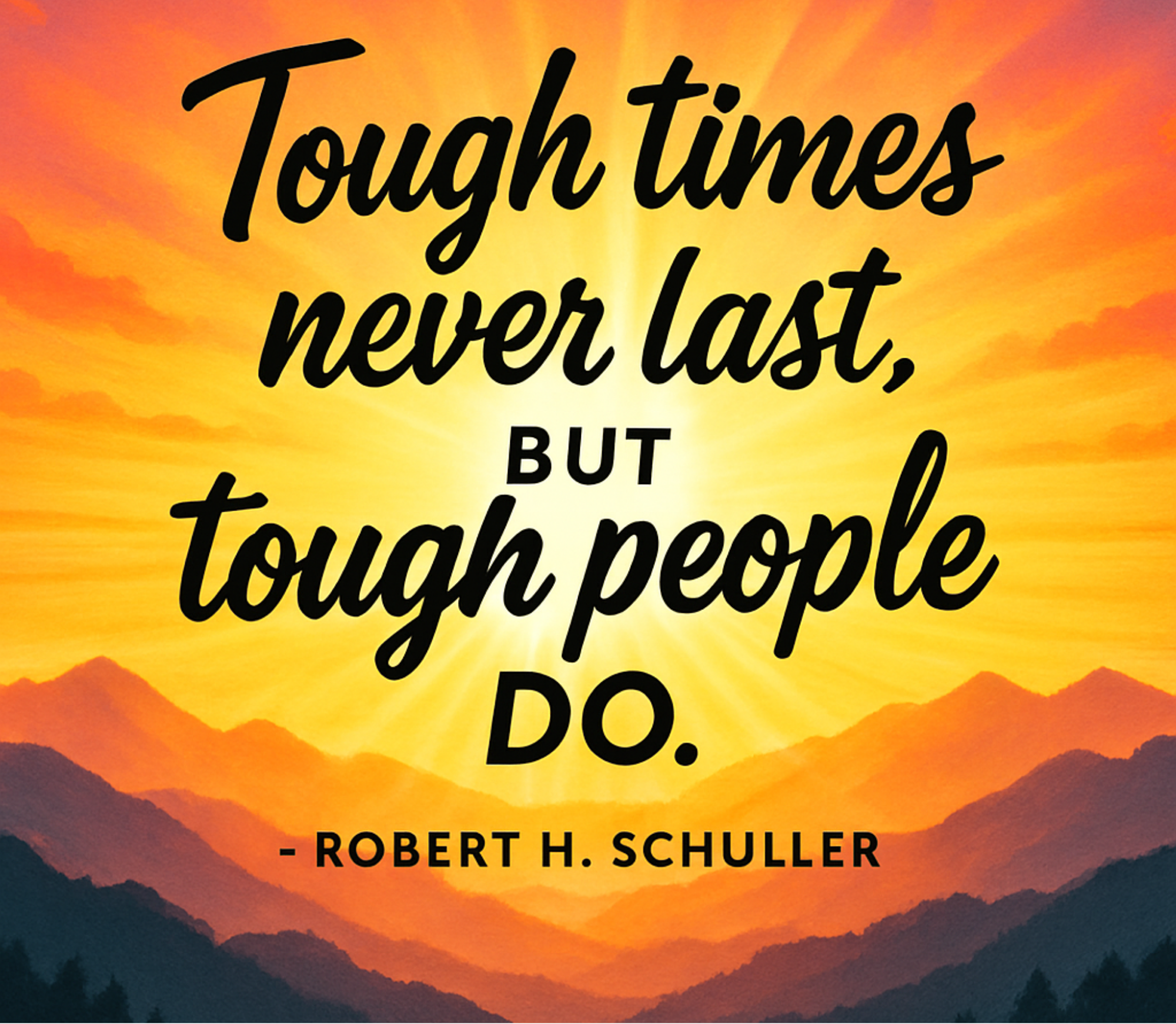 Sunrise over mountains with a motivational quote in black text, 'Tough times never last, but tough people do,' attributed to Robert H. Schuller.