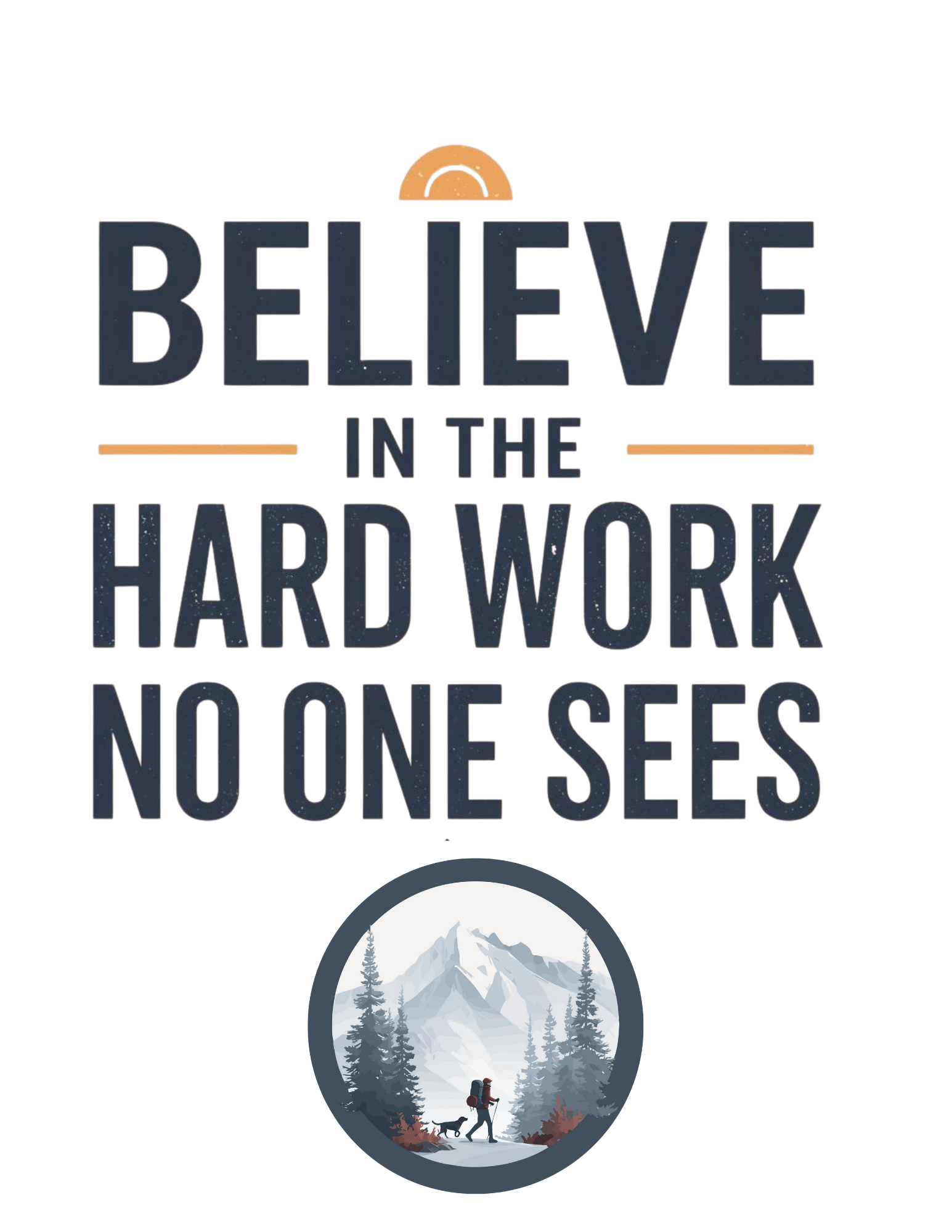 Inspirational image with the quote 'Believe in the hard work no one sees' above a circular illustration of a person hiking with a dog in a mountain landscape.