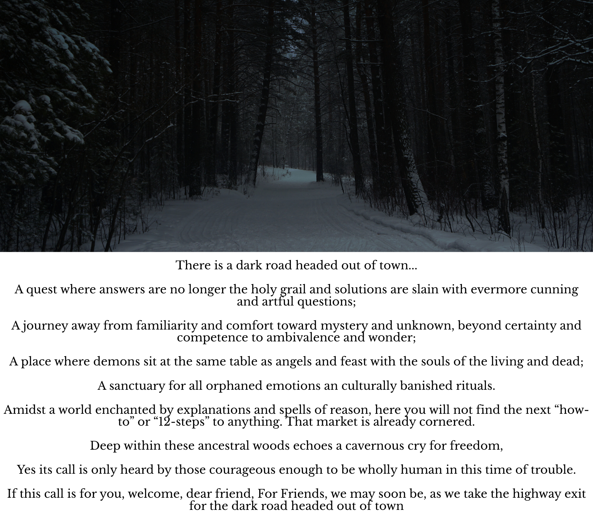 A snowy dark forest path with a poetic text about a dark road leading out of town and a quest for truth, danger, and freedom.