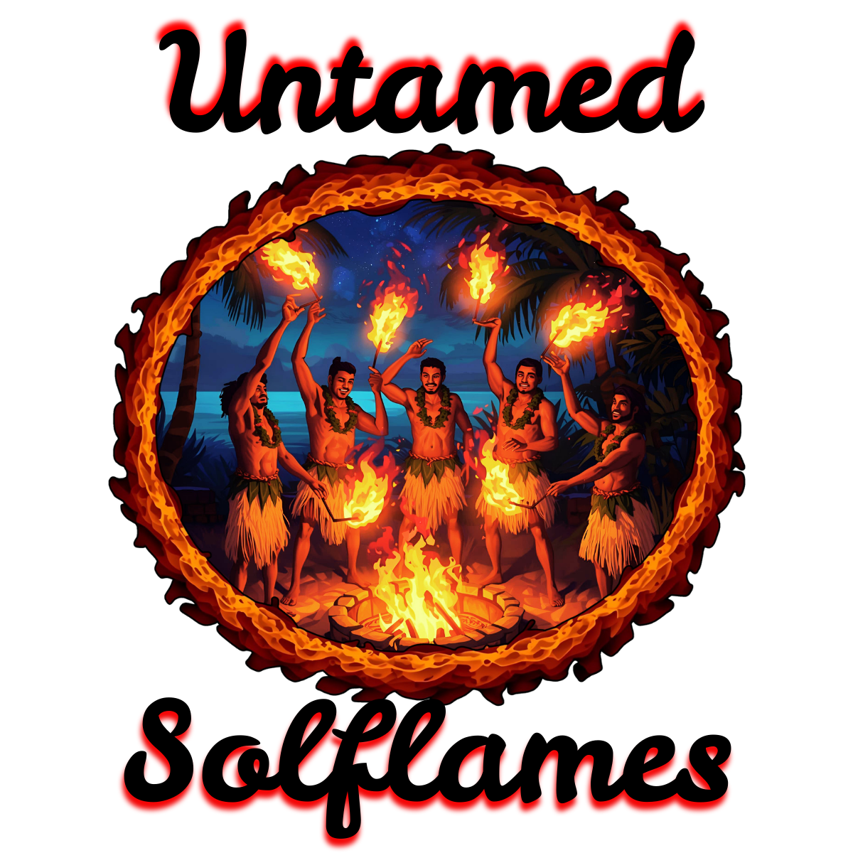 Illustration of five men in traditional Polynesian costumes performing a fire dance in a circle, with a background of palm trees and ocean at night, surrounded by a fiery border, with the words "Untamed Solflames" at the top and bottom.