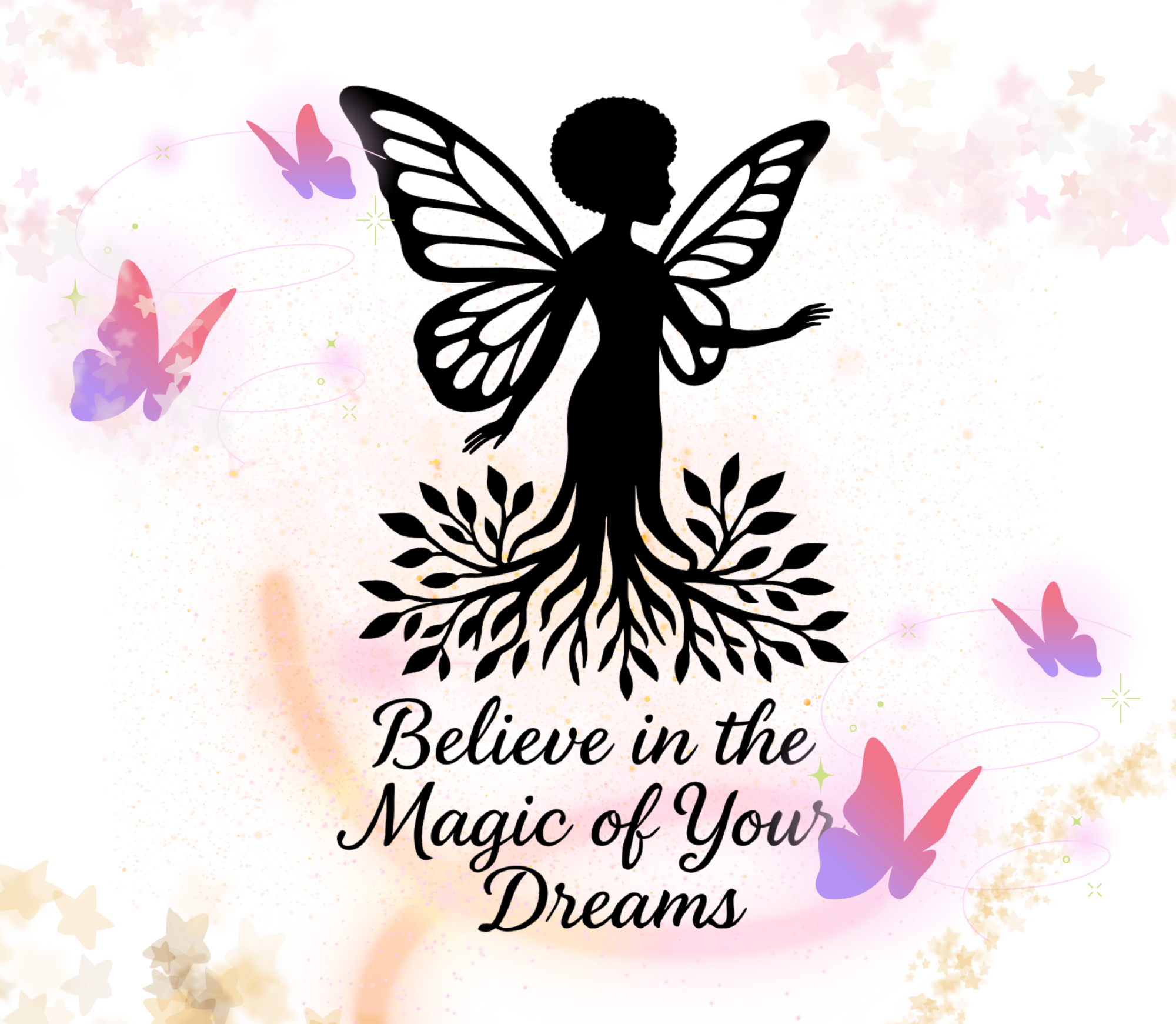 Silhouette of a fairy with butterfly wings and tree roots, surrounded by colorful butterflies and stars, with the text "Believe in the Magic of Your Dreams".