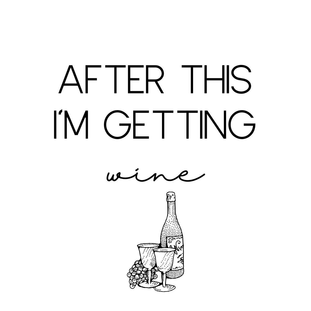 A humorous graphic with the text 'After this I'm getting wine' and an illustration of a wine bottle, two wine glasses, and a bunch of grapes.