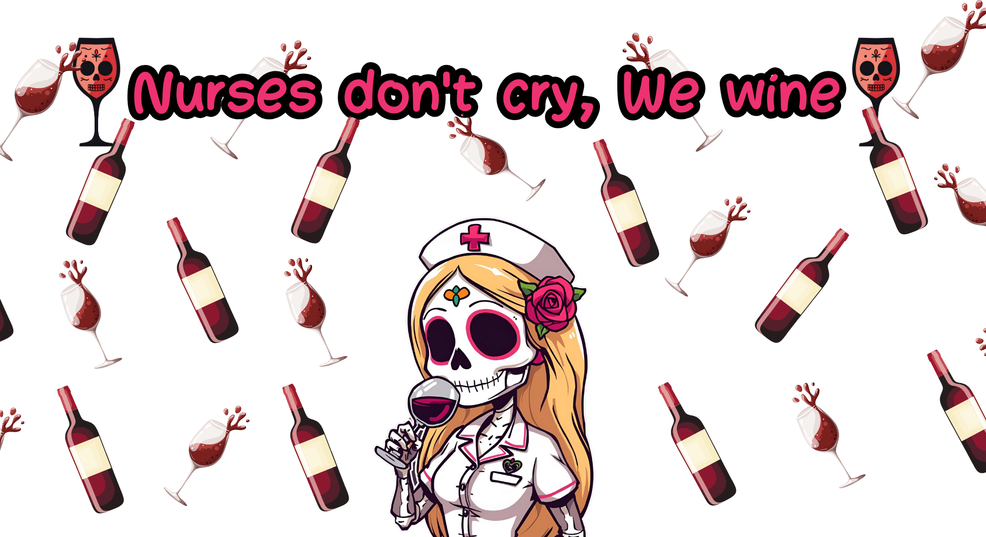A cartoon nurse with a skull face, holding a glass of red wine, surrounded by wine bottles and wine glasses, with a humorous phrase 'Nurses don't cry, We wine' at the top.