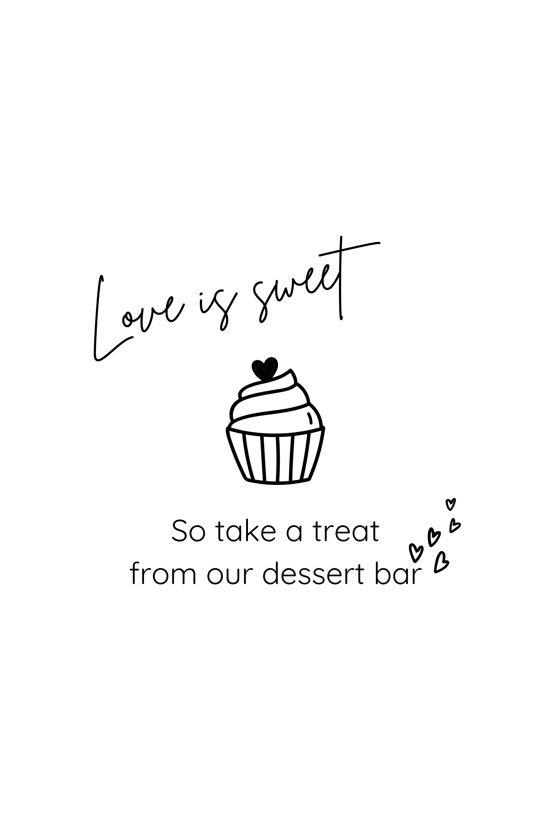 Black and white graphic with a cupcake illustration, text saying 'Love is sweet' in cursive, and 'So take a treat from our dessert bar' in print, with small heart accents.