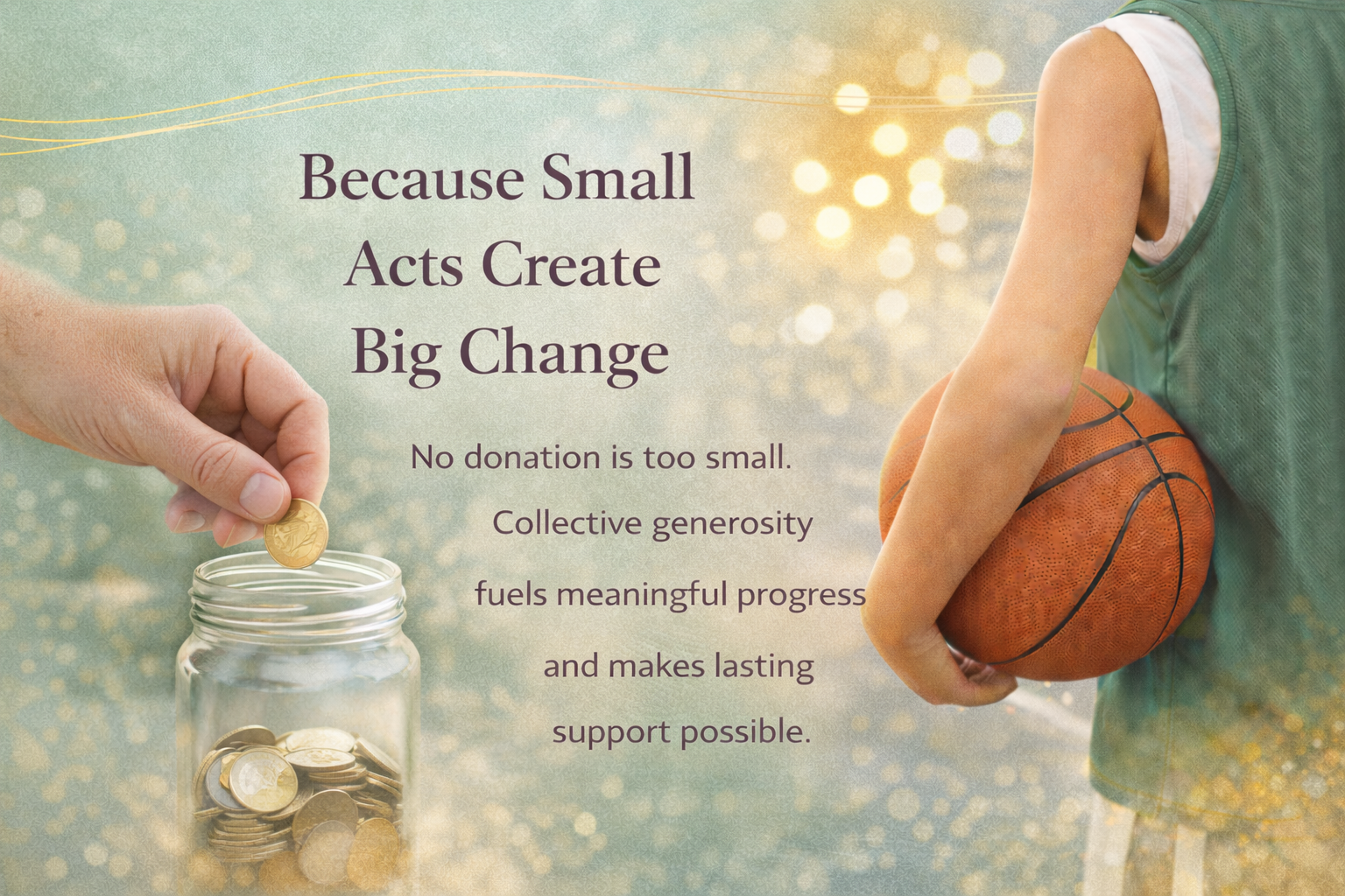 A child in a basketball jersey holding a basketball, with an adult's hand dropping a coin into a jar filled with coins, overlayed with text promoting donations for a cause.