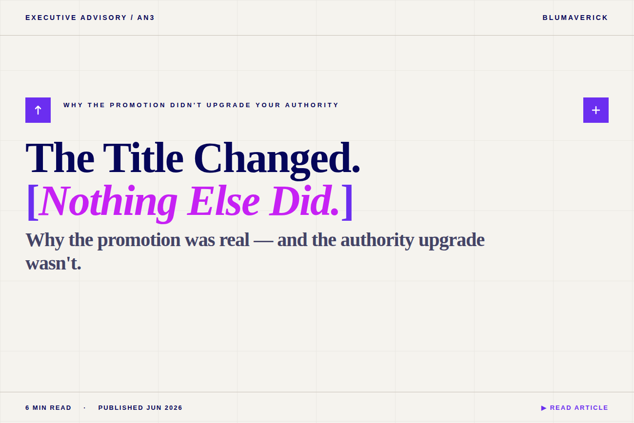The Title Changed. Nothing Else Did. Why the Promotion Didn't Upgrade Your Authority.</span>