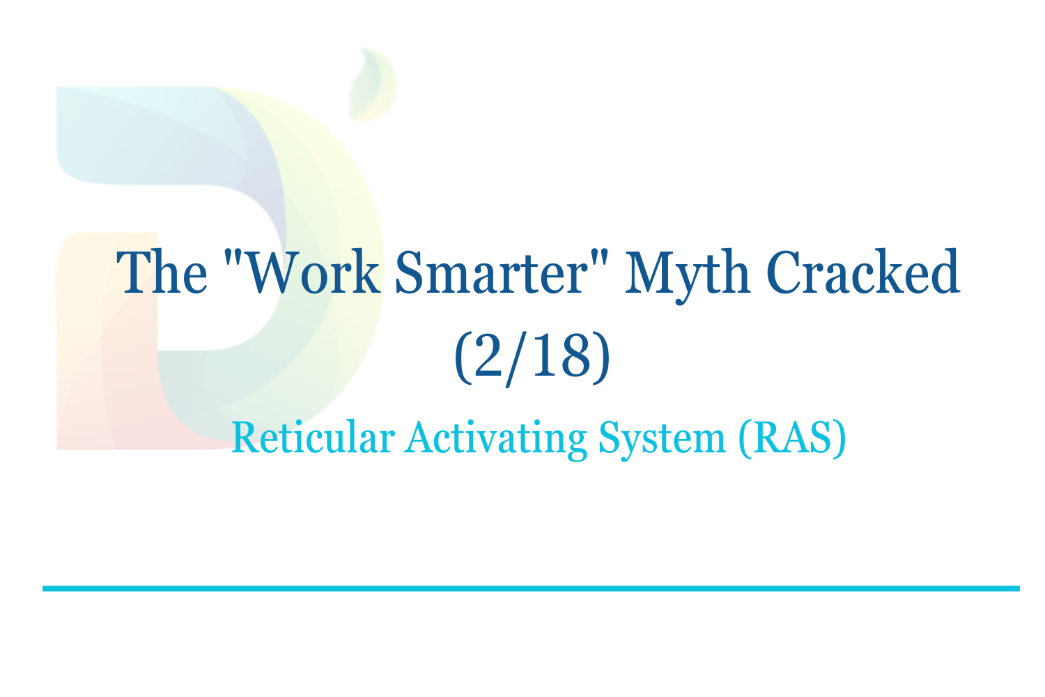 The "Work Smarter" Myth Cracked (2/18): Reticular Activating System (RAS)