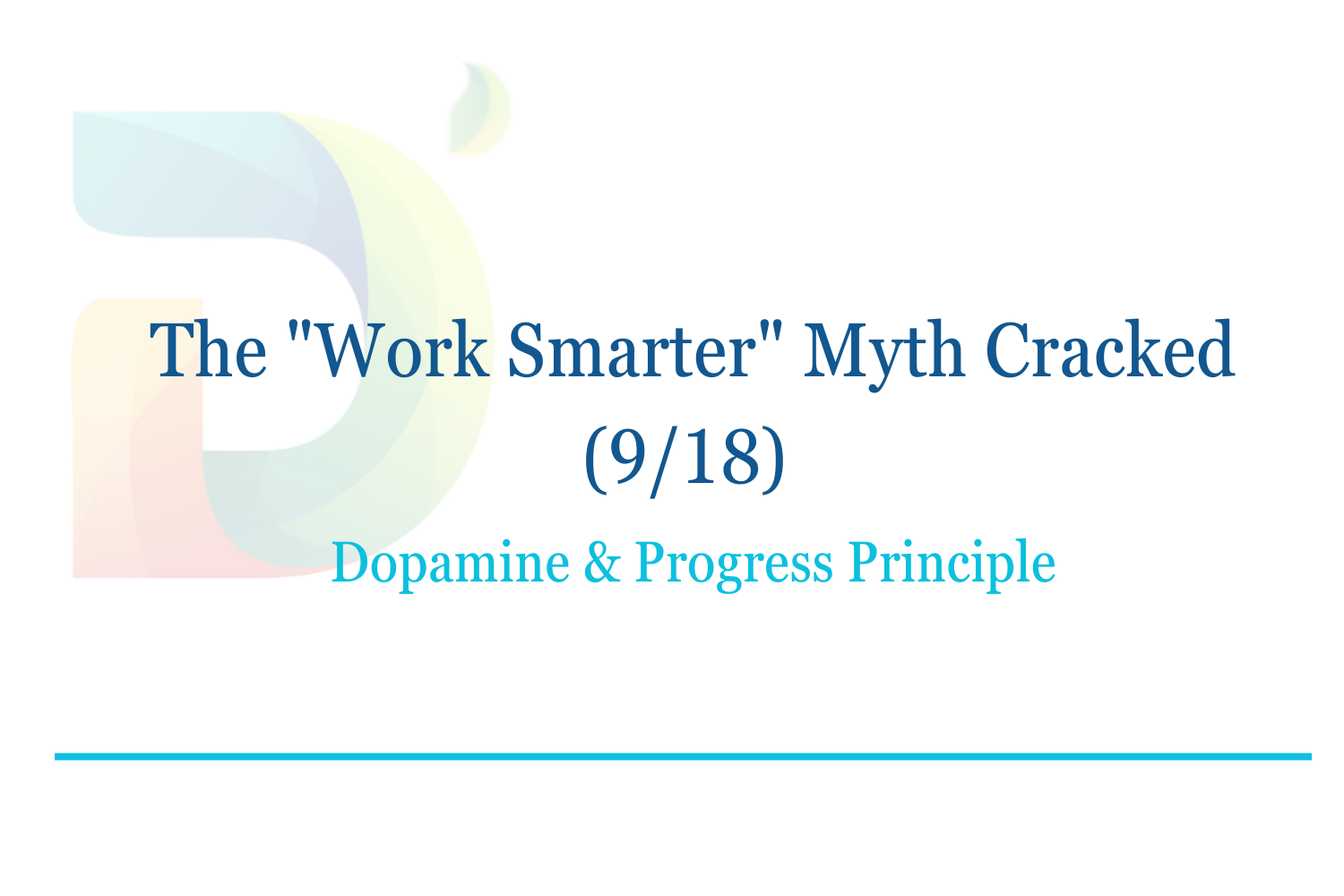 The "Work Smarter" Myth Cracked (9/18): Dopamine &amp; Progress Principle