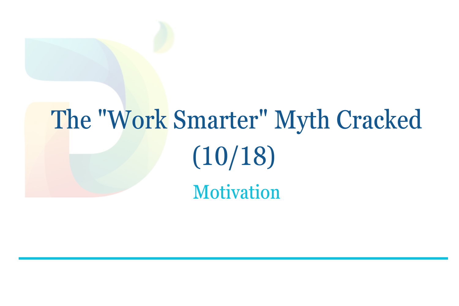 The "Work Smarter" Myth Cracked (10/18): Motivation