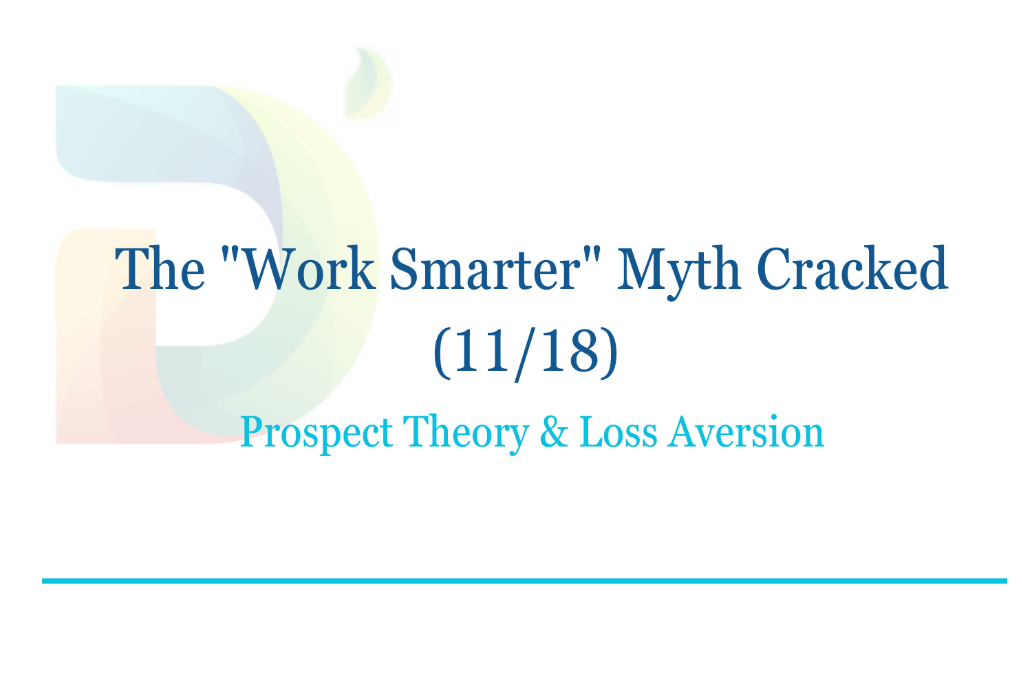 The "Work Smarter" Myth Cracked (11/18): Prospect Theory &amp; Loss Aversion