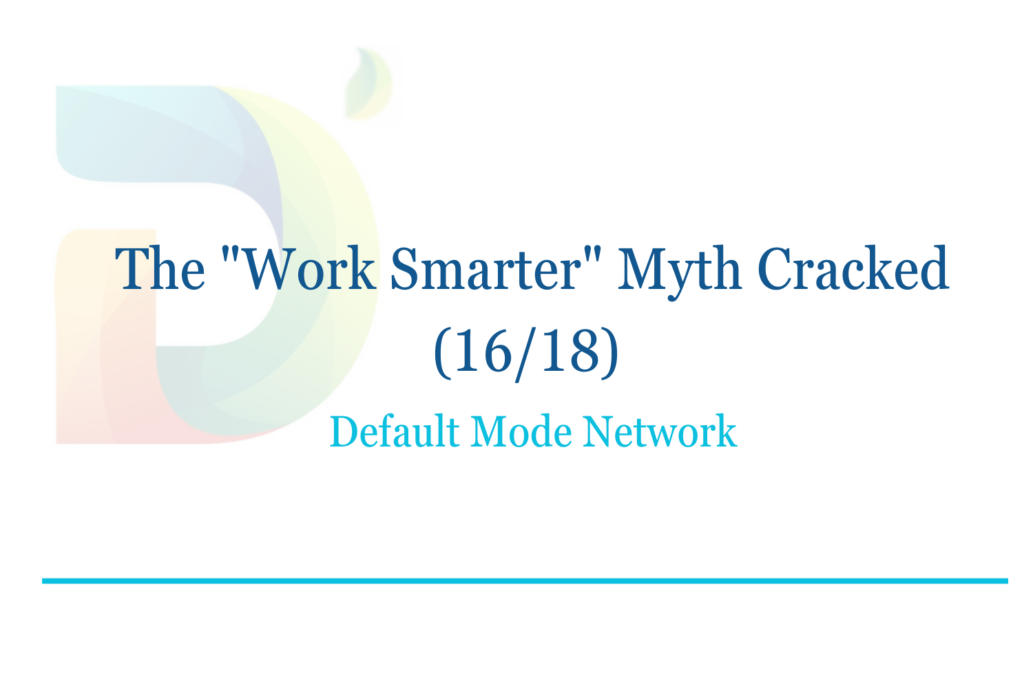The "Work Smarter" Myth Cracked (16/18): Default Mode Network (DMN)