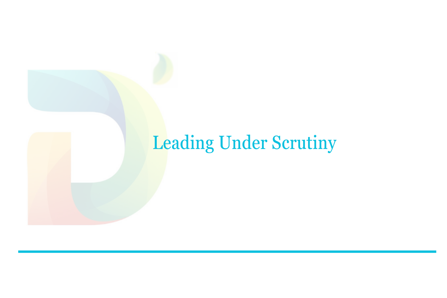 Leading Under Scrutiny