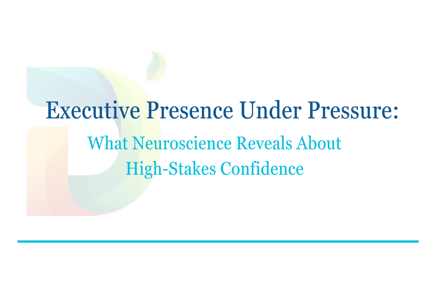 Executive Presence Under Pressure: What Neuroscience Reveals About High-Stakes Confidence