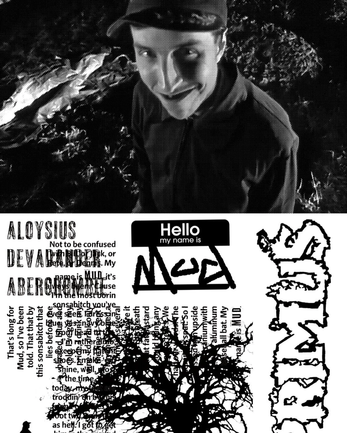 his name is mud, Digital, 13&rdquo;x19&rdquo;, back of T-shirt graphic

This one was for a Poster assignment. A physical iteration of the shirt will exist but it won&rsquo;t be for a while now. That said, here&rsquo;s His Name is Mud, a digital colla