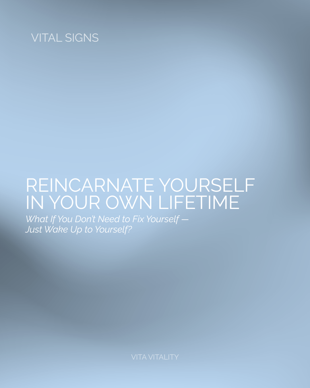 Reincarnate Yourself In Your Own Lifetime
