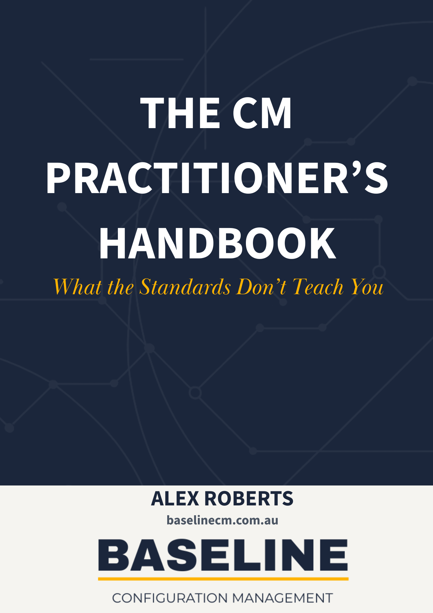 Cover of a book titled 'The CM Practitioner's Handbook: What the Standards Don’t Teach You' by Alex Roberts, published by Baseline, focusing on configuration management, with a dark blue background and a subtle network of lines and dots.