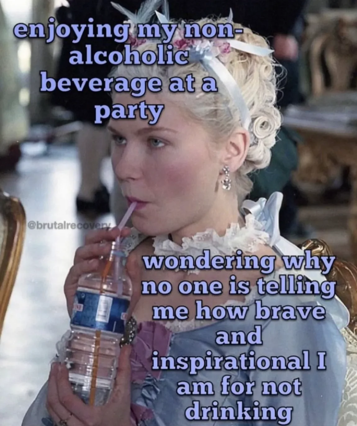Film still of Kirsten Dunst meme, with 'enjoying my non-alcoholic beverage at the party, wondering why no one is telling me how brave I am' overlayed