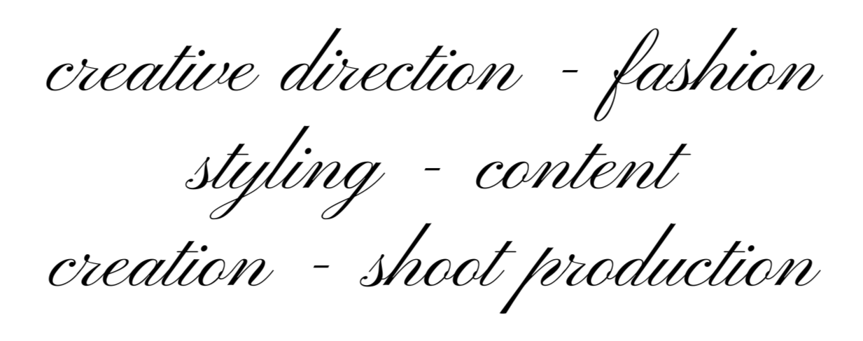 A white background with black cursive text listing three phrases: 'creative direction - fashion', 'styling - content', 'creation - shoot production'.