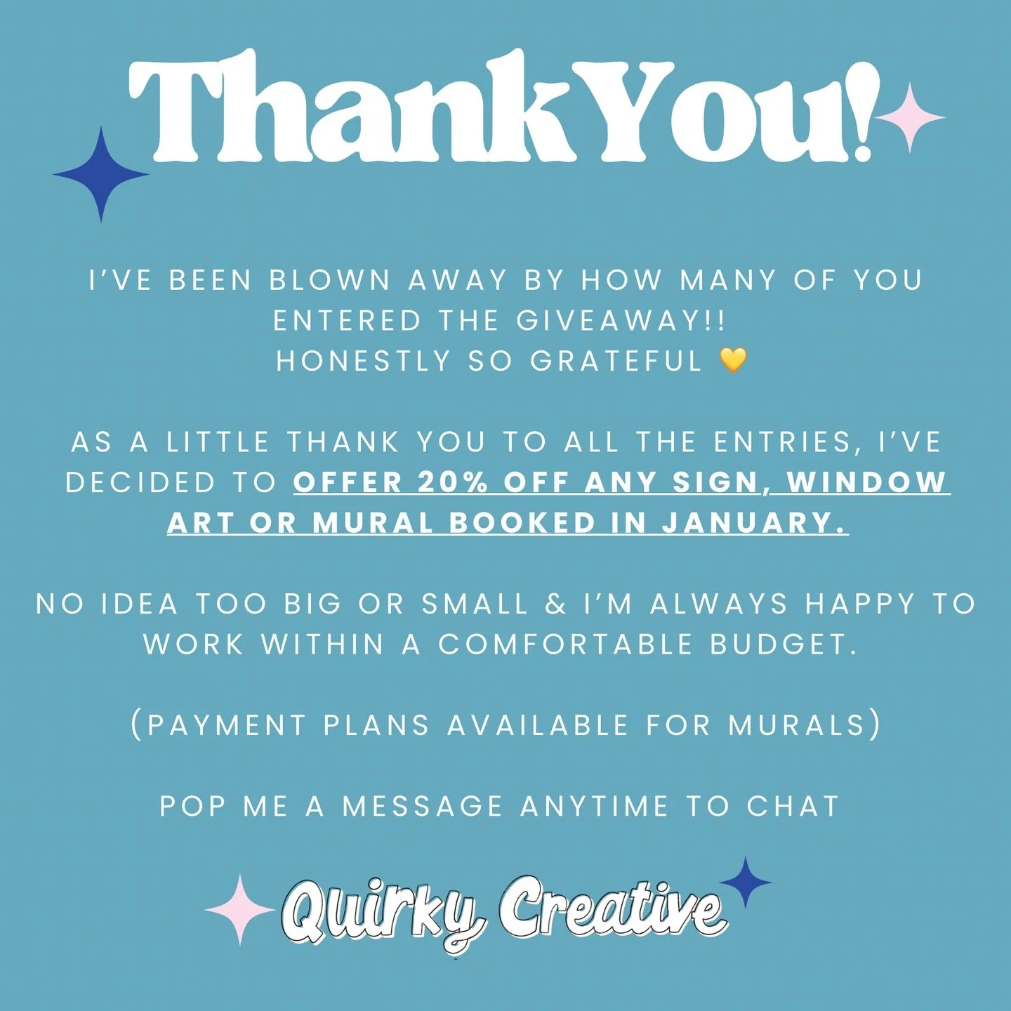 ✨ THANK YOU! ✨

I&rsquo;ve been blown away by how many of you entered the giveaway!! I&rsquo;m honestly so grateful 💛

As a little thank you to all those who entered, I&rsquo;ve decided to offer 20% OFF any sign, window art or mural booked in JANUAR