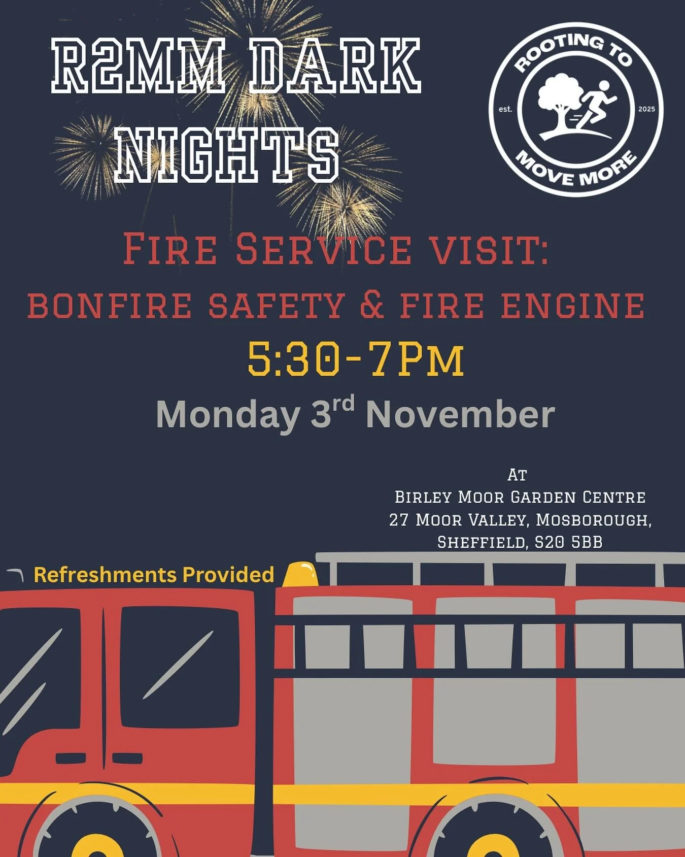 🔥 R2MM Dark Nights - Free Sessions 🔥

Fire Service Visit &mdash; Bonfire Safety &amp; Fire Engine! 🚒

📅 Monday 3rd November
🕠 5:30 &ndash; 7:00 pm
📍 Birley Moor Garden Centre
27 Moor Valley, Mosborough, Sheffield, S20 5BB

Come along to meet th