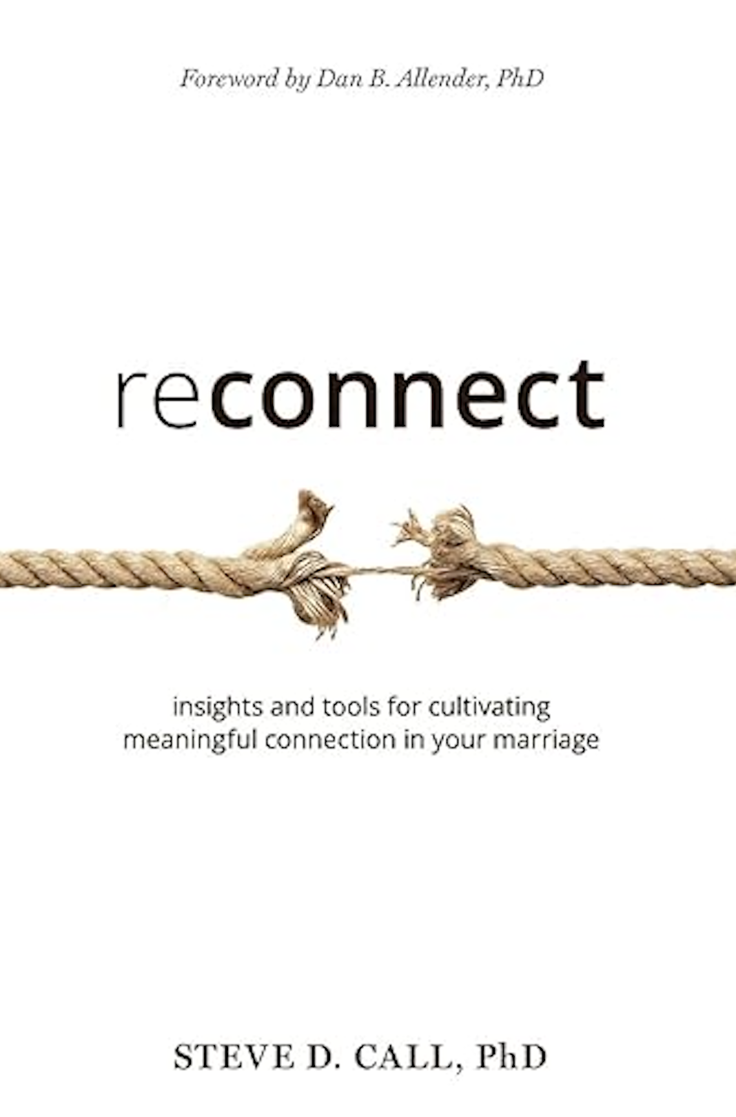 Book cover titled 'Reconnect' by Steve D. Call, PhD, with a tagline about cultivating connection in marriage, featuring an image of a frayed rope with a small tear.