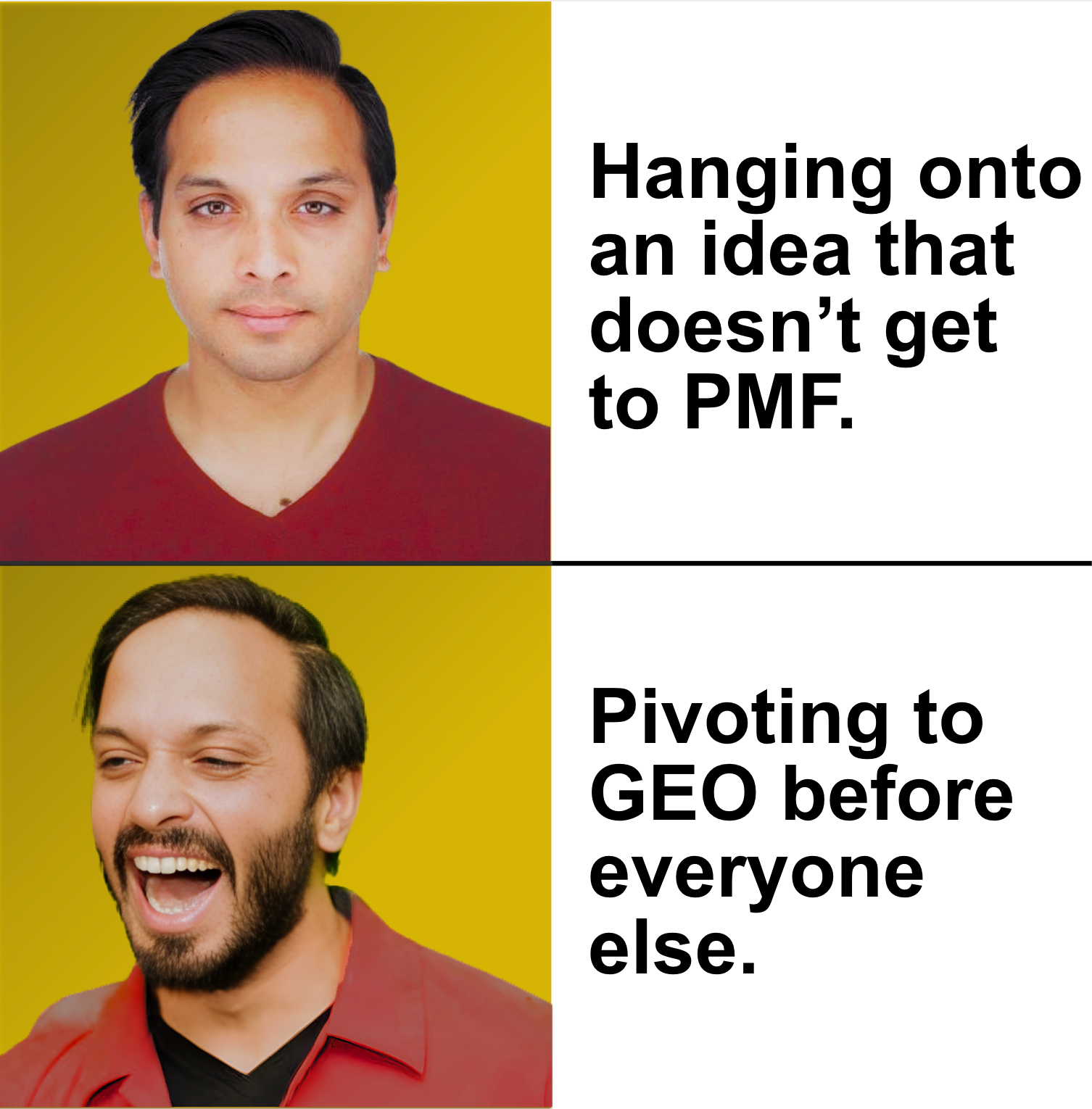 A two-panel meme in the style of the Drake approval format. IN the top panel, a man in a dark red shirt looks neutral against a yellow background, next to the text "Hanging onto an idea that doesn't get PMF." In the bottom panel, the same man smiles