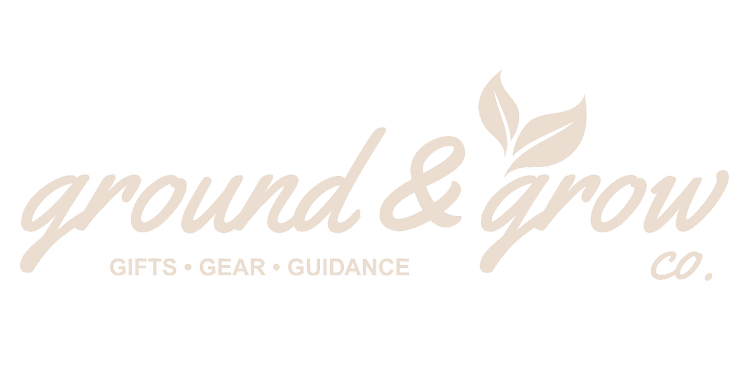 Ground &amp; Grow - Gifts, Gear and Guidance for the Journey of Life