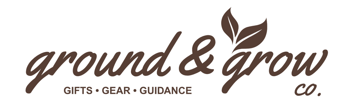 Ground &amp; Grow - Gifts, Gear and Guidance for the Journey of Life