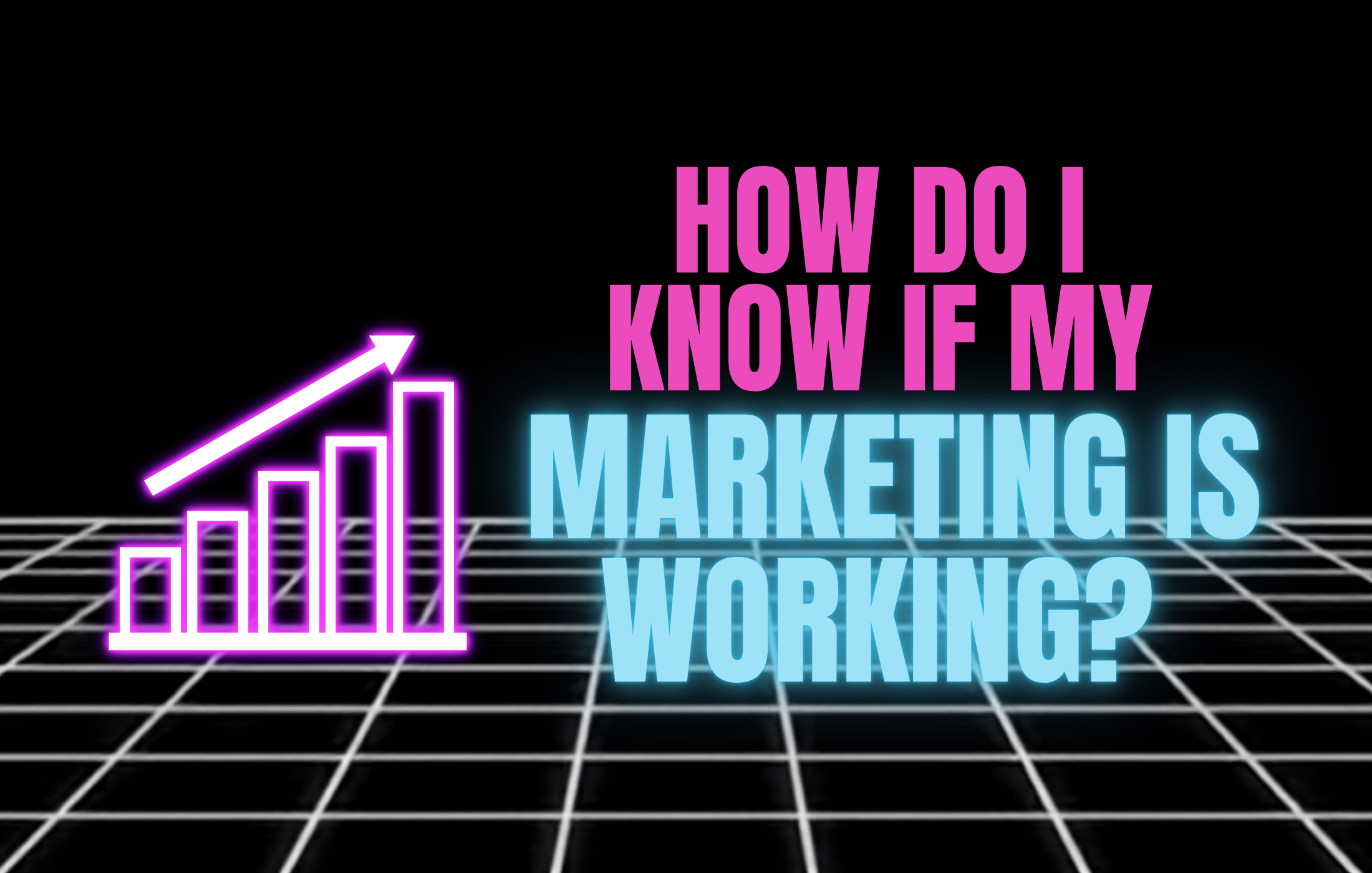 How do I know if my marketing is working?&nbsp;