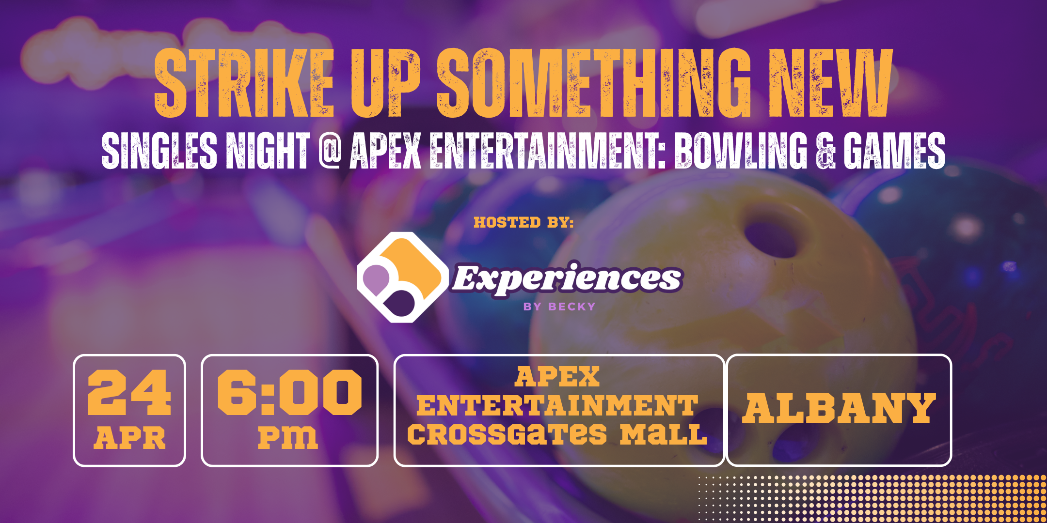 Image with writing to describe the bowling event. Singles Night at APEX Entertainment on April 24 at 6pm in Albany.