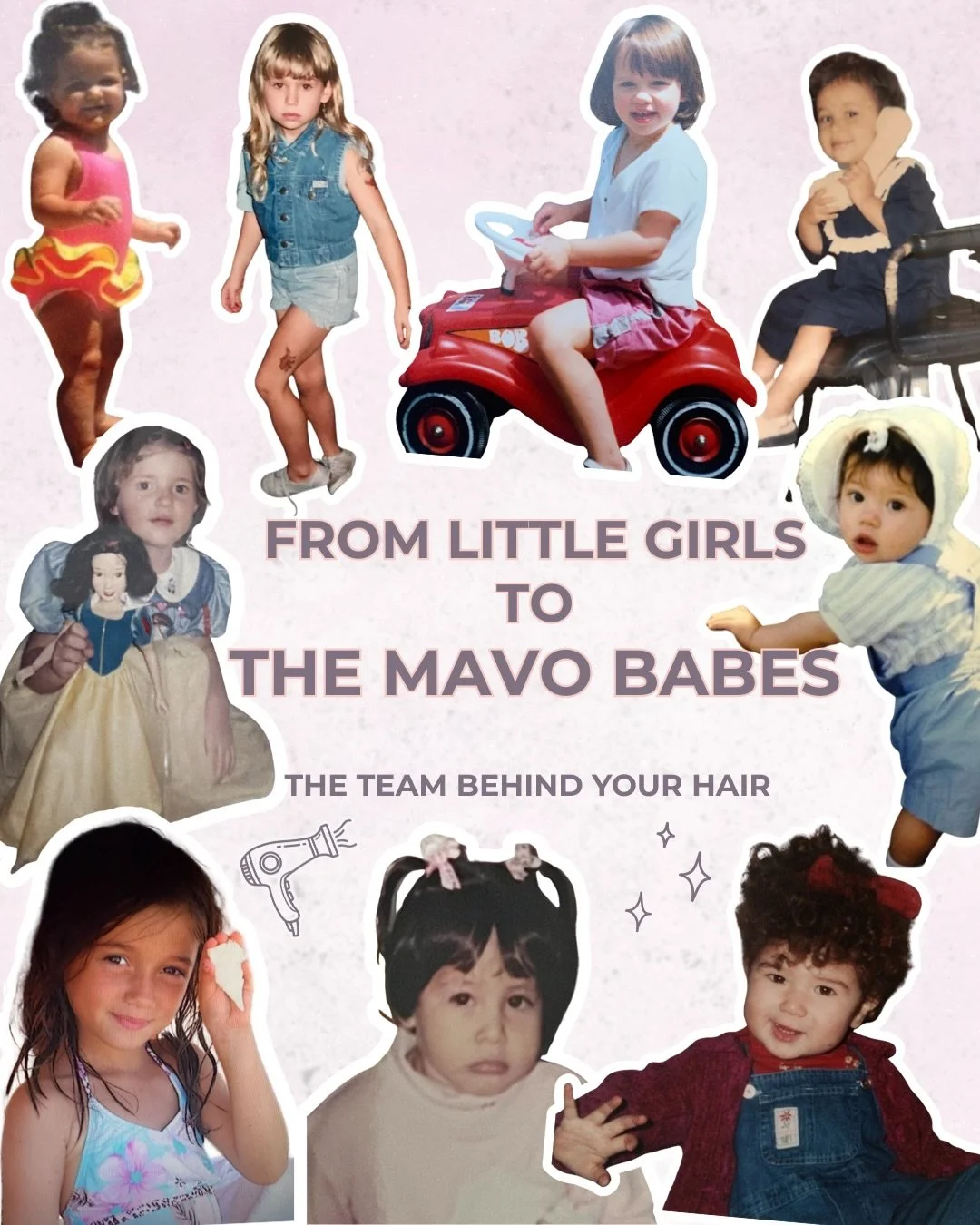 FROM LITTLE GIRLS TO THE MAVO BABES ✨

Before the foils, scissors, blonding and extensions&hellip; we were just little girls with big dreams.

Today we&rsquo;re the team behind your hair at MaVo Hairlounge.

Which MaVo Babe surprised you the most?

C