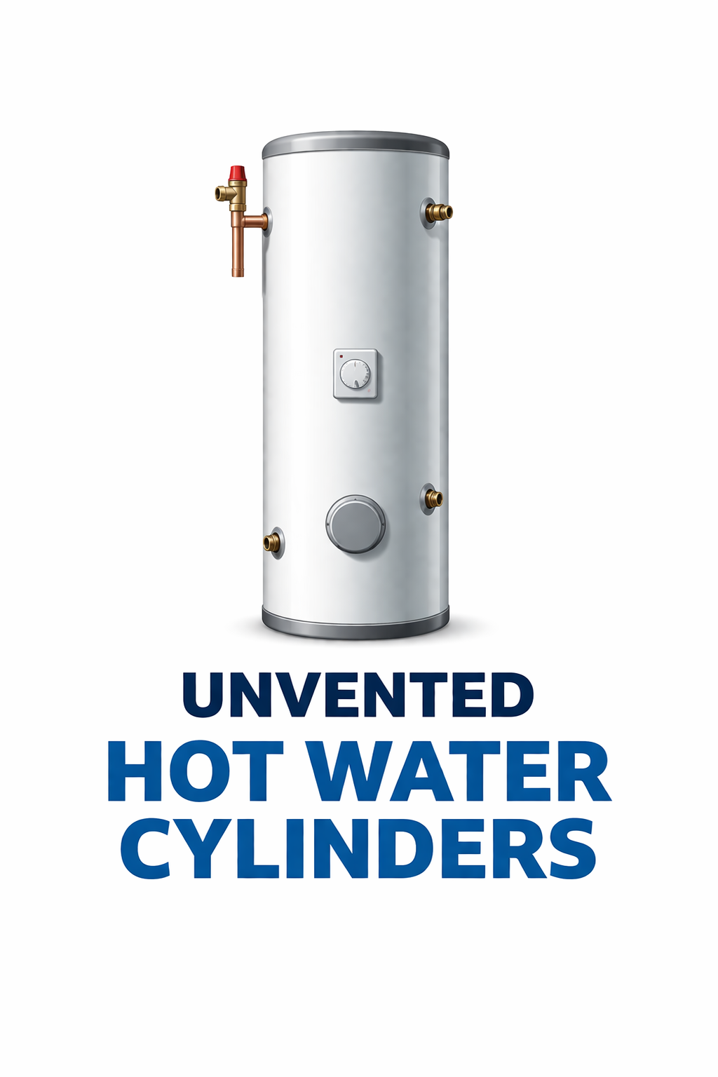 An unvented hot water cylinder with pipes and control panel, labeled "Unvented Hot Water Cylinders".