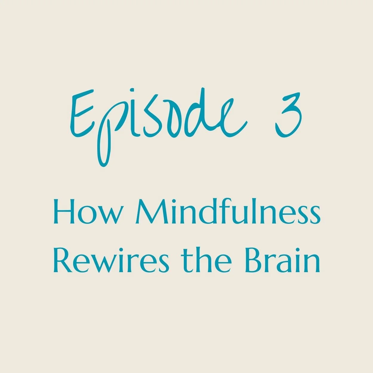 Episode 3: How Mindfulness Rewires the Brain