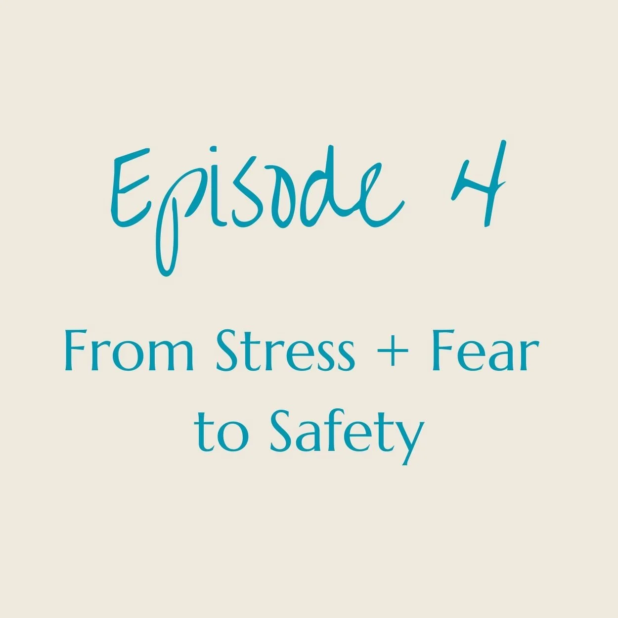 Episode 4 title card with text 'From Stress + Fear to Safety' on a light background.