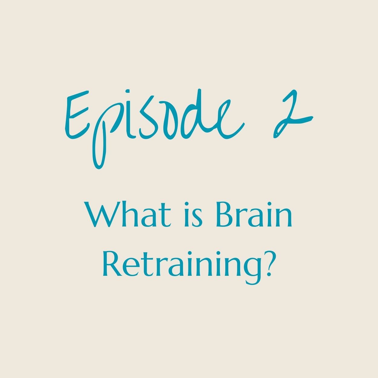 Title slide for a podcast episode titled 'Episode 2: What is Brain Retraining?'