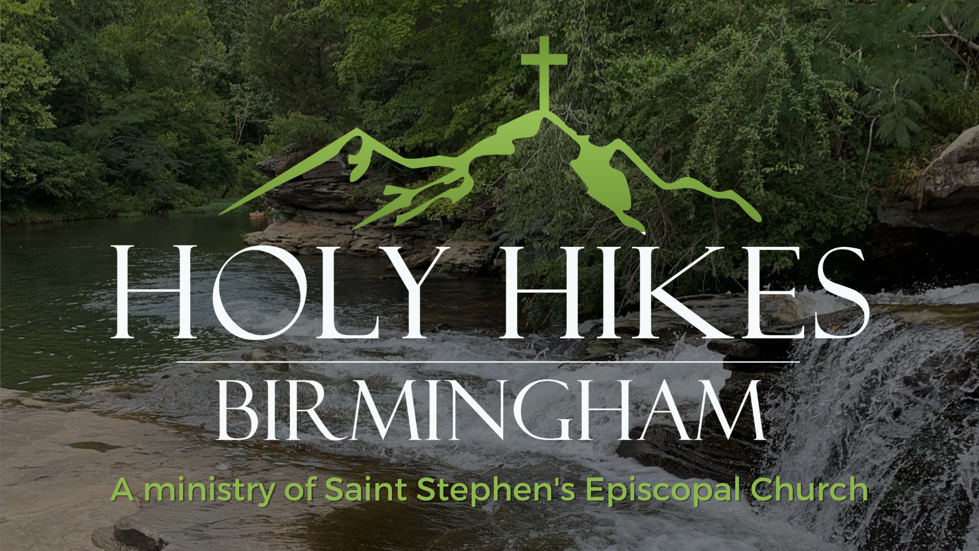 A scenic natural landscape with flowing river and lush green trees, overlaid with text that reads "Holy Hikes Birmingham" and "A ministry of Saint Stephen's Episcopal Church," along with a simple green line drawing of a mountain with a cross at the summit.