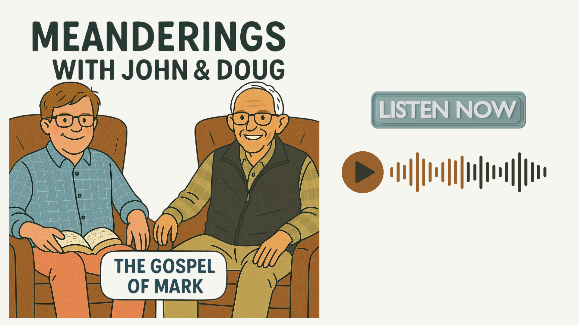 Illustration of two men sitting on armchairs, one of them holding an open book. Text at top reads 'Meanderings with John & Doug,' with a button labeled 'Listen Now' and a waveform audio icon. A speech bubble near the men says 'The Gospel of Mark.'