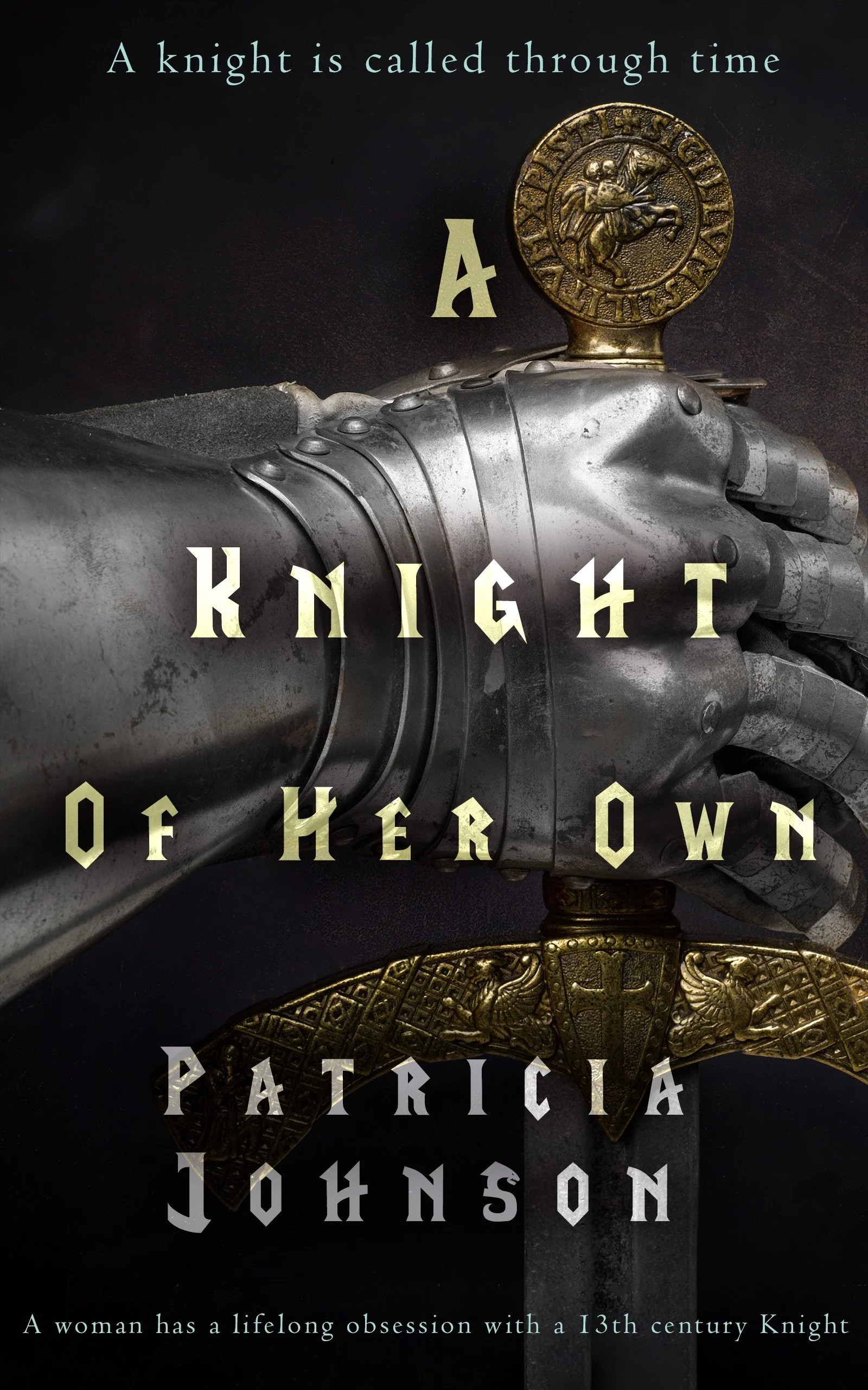 Book cover of 'Knight of Her Own' by Patricia Johnson with a medieval knight's sword, gauntlet, and a knight's crest, and the title and author's name overlaying the image.