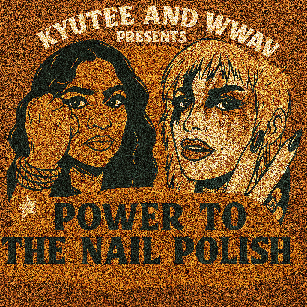 Illustration of two women, one with dark hair and the other with light, short, spiky hair. The dark-haired woman has her fist raised, with a confident expression, and is wearing bracelets. The light-haired woman has tattoos on her face, and her hand near her chin. The text above reads "Kyutee and Wway presents" and below says "Power to the Nail Polish."
