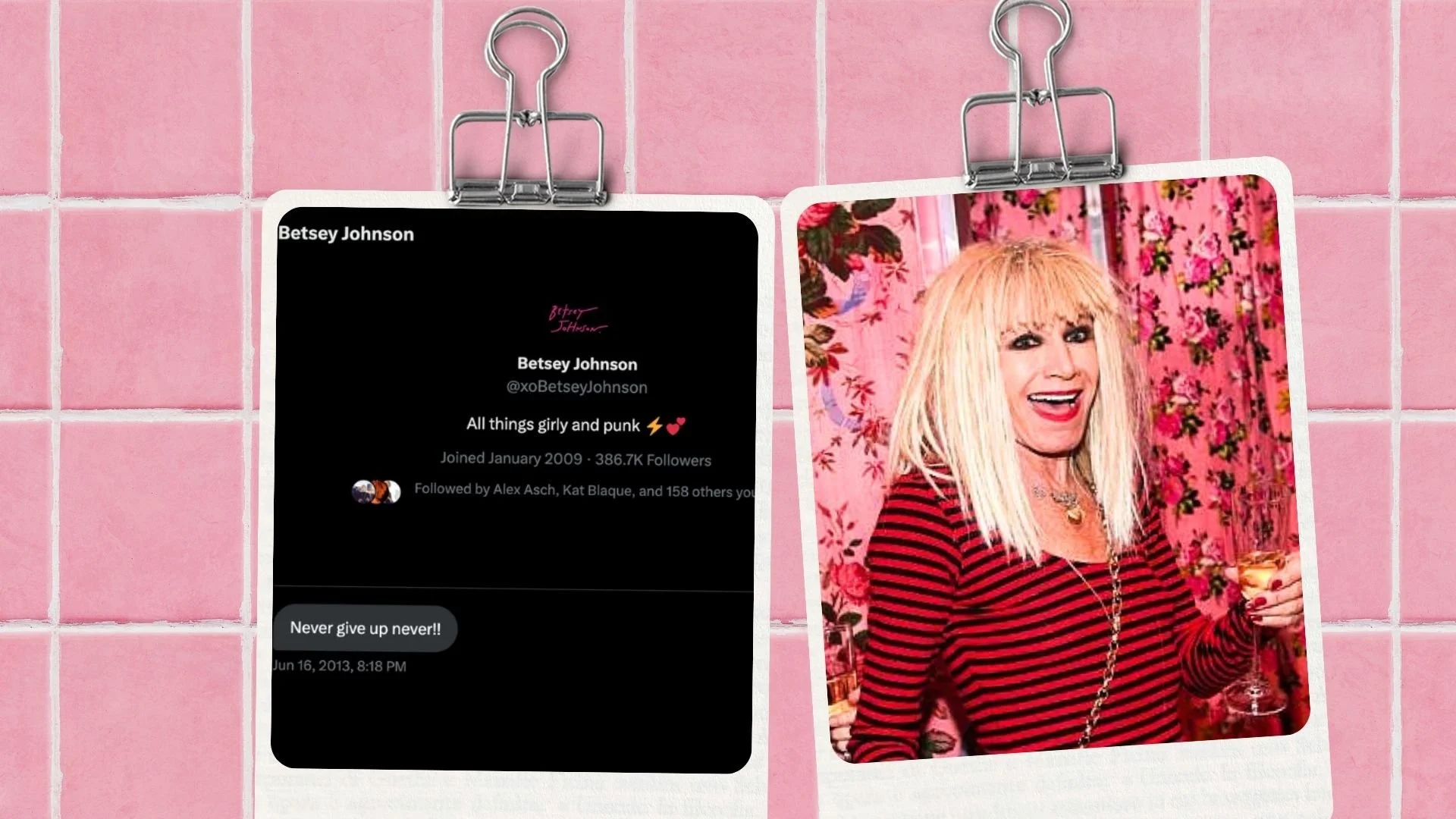 Two photographs clipped to a pink tiled background. The left photo is a screenshot of a Twitter profile for Betsey Johnson, featuring her name, handle, tagline 'All things girly and punk', join date, follower count, and a single tweet saying 'Never give up never!!' The right photo is of Betsey Johnson, an older woman with blonde hair, wearing red and black striped shirt, holding a glass of wine, smiling at a lively event with pink floral decor in the background.