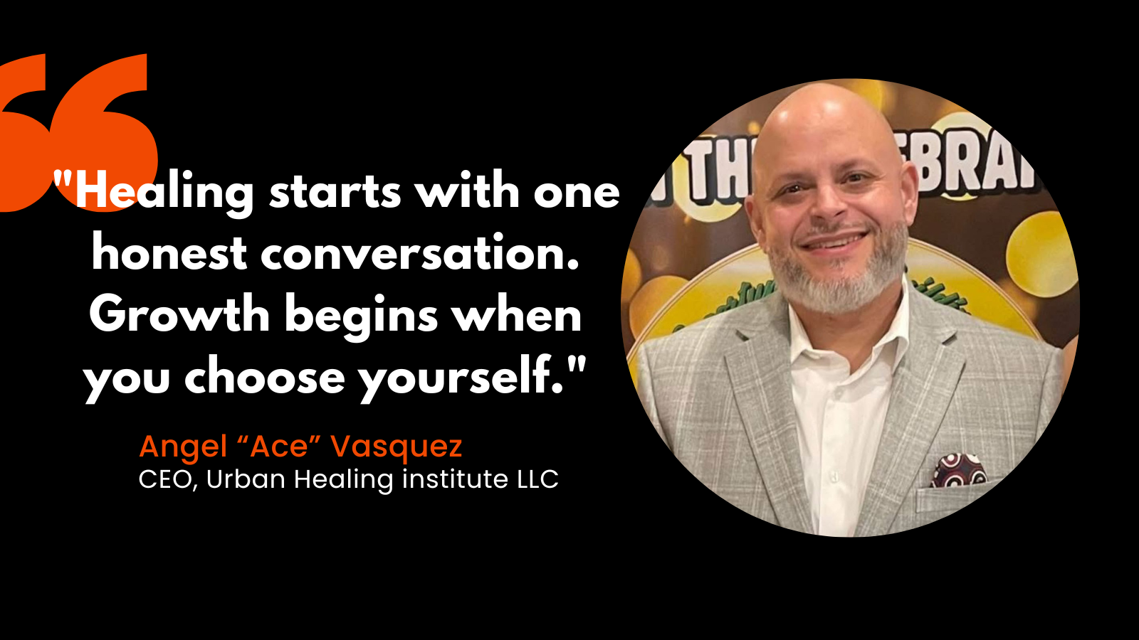 A digital quote graphic featuring a quote from Angel 'Ace' Vasquez, CEO of Urban Healing Institute LLC, with his photograph inside a circular frame on the right. The quote emphasizes honest conversation and personal growth.