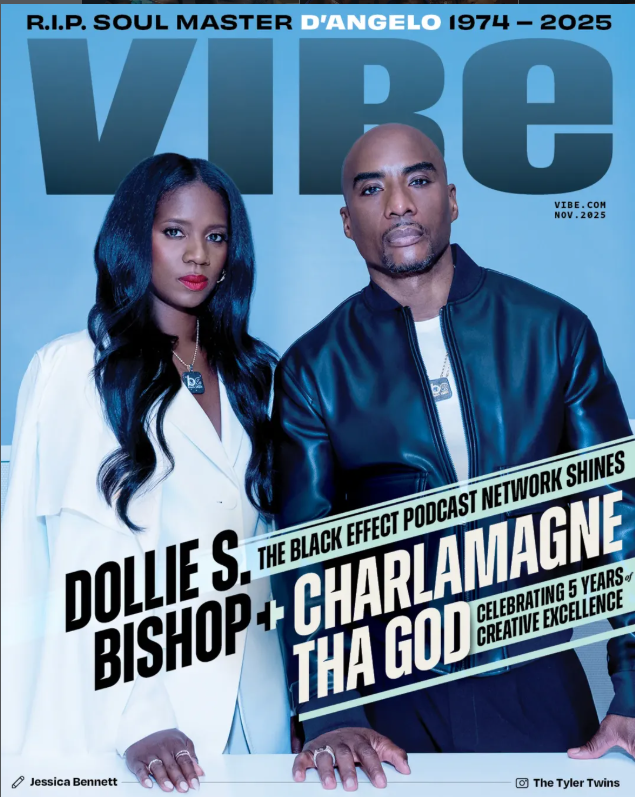Cover of VIBE magazine featuring Dollie S. Bishop and Charlamagne Tha God, with an article honoring the late D'Angelo (1974-2025), celebrating five years of The Black Effect Podcast Network, and highlighting creative achievements.