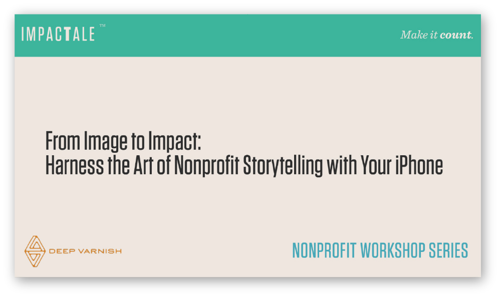 Workshop promotional slide with title 'From Image to Impact: Harness the Art of Nonprofit Storytelling with Your iPhone' and logos for Impactale and Deep Varnish.