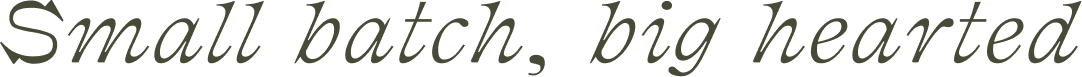 Small batch, big hearted.png