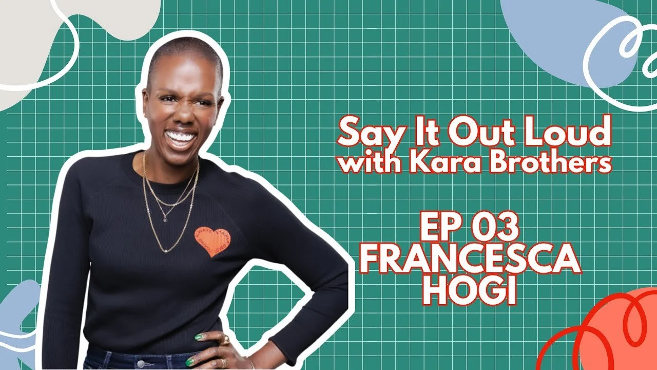 Say It Out Loud with Kara Brothers – “Finding Love on Your Own Terms”