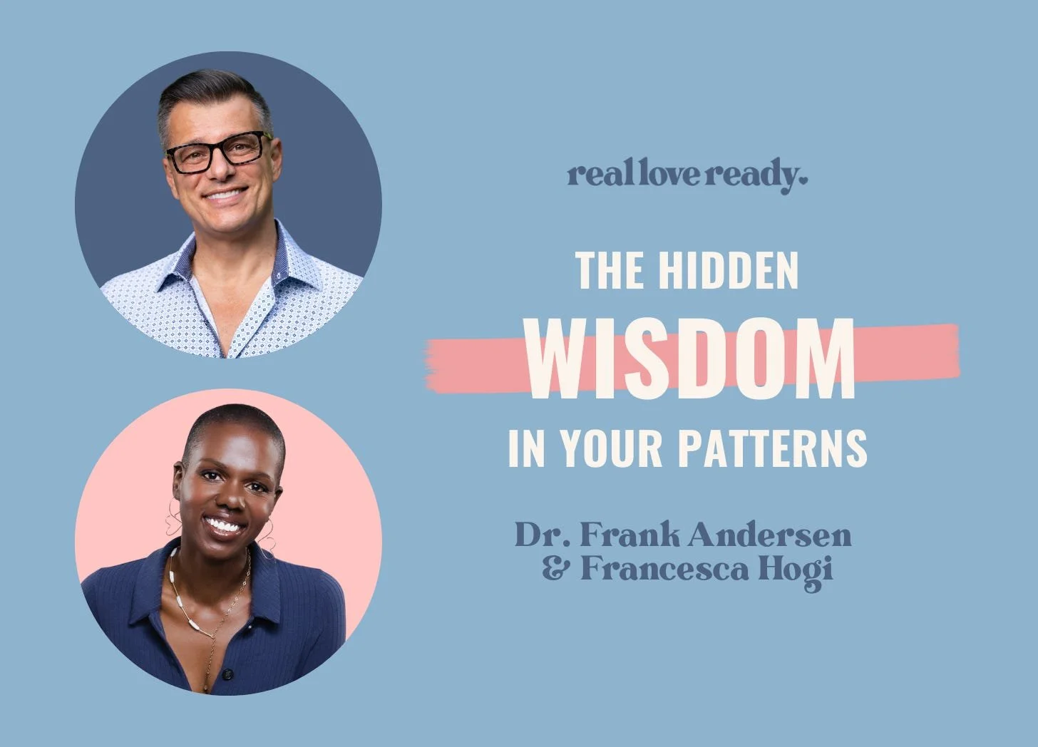 Real Love Ready – “The Hidden Wisdom in Your Patterns: How Protective Patterns Shape Your Relationships—and How to Change Them”