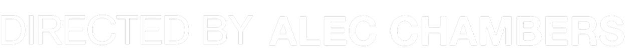 Text saying 'Directed by Alec Chambers' in black and white.