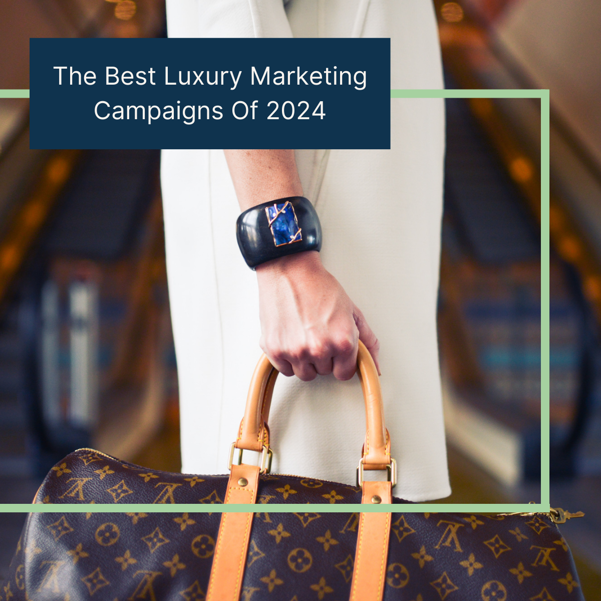 The Best Luxury Marketing Campaigns of 2024