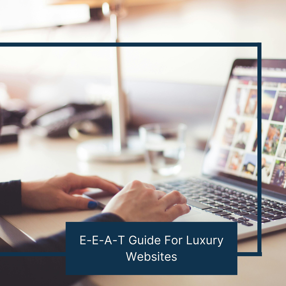 How Can Luxury Brands Demonstrate E-E-A-T?