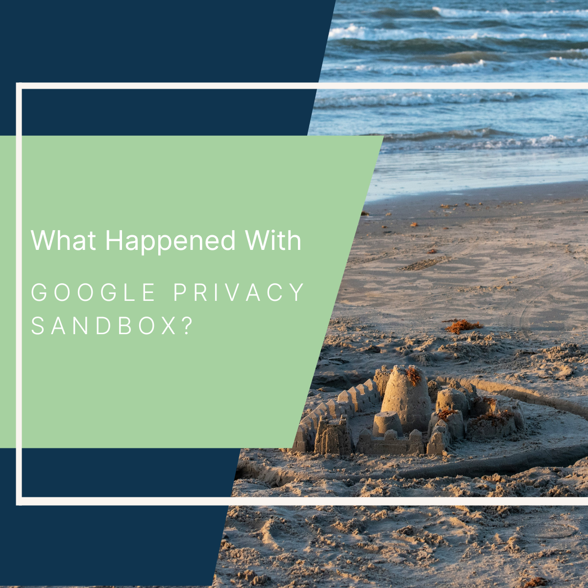 What Happened With Google Privacy Sandbox?